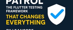 Patrol: The Flutter Testing Framework That Changes Everything